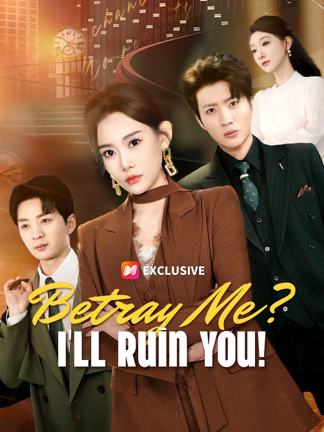 Betray Me? I'll Ruin You! - NetShort