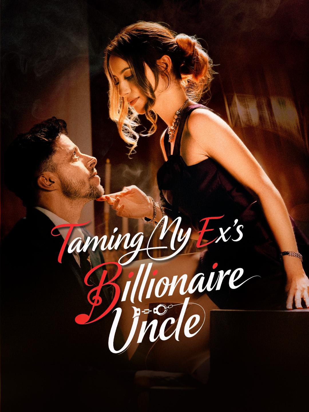 Taming My Ex's Billionaire Uncle - NetShort